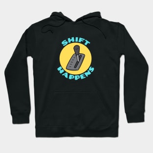 Shift Happens | Car Pun Hoodie